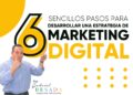 Seis sencillos pasos para desarrollar una estrategia de marketing digital